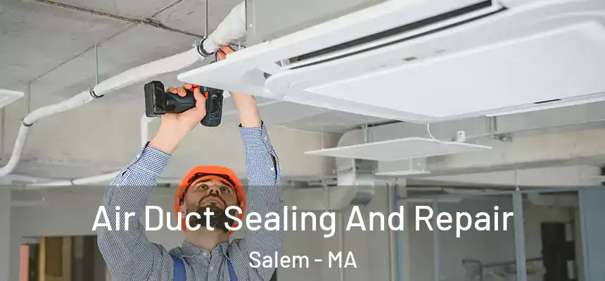  Air Duct Sealing And Repair Salem - MA