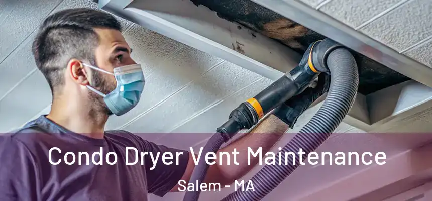 Condo Dryer Vent Maintenance Salem - MA