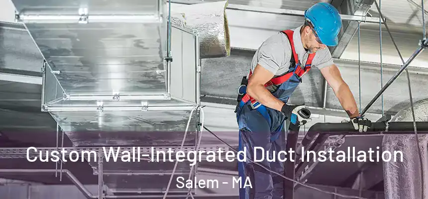  Custom Wall-Integrated Duct Installation Salem - MA