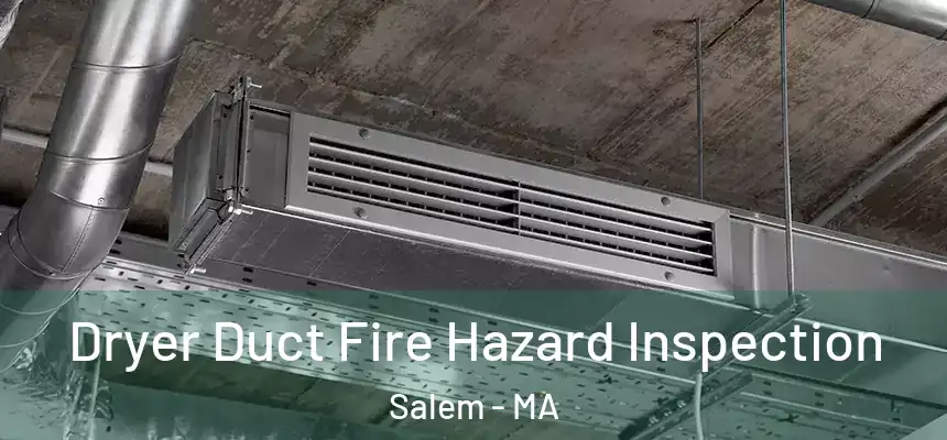 Dryer Duct Fire Hazard Inspection Salem - MA