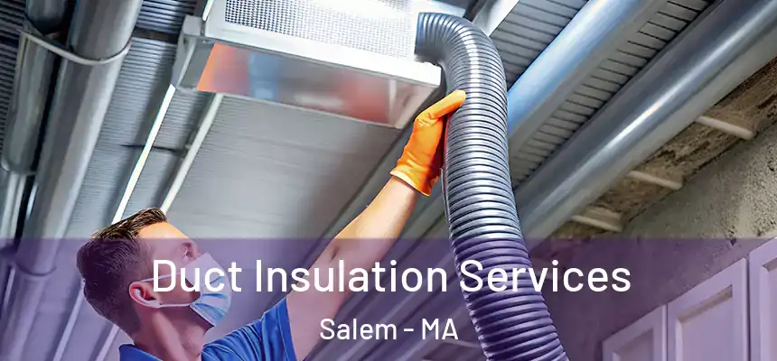 Duct Insulation Services Salem - MA