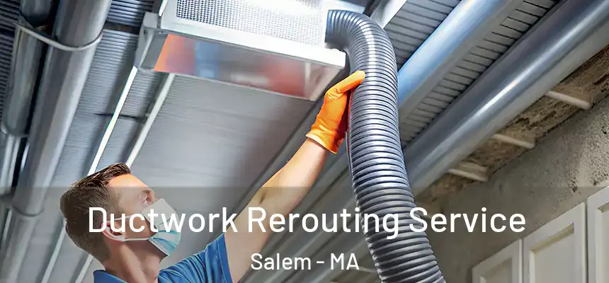 Ductwork Rerouting Service Salem - MA