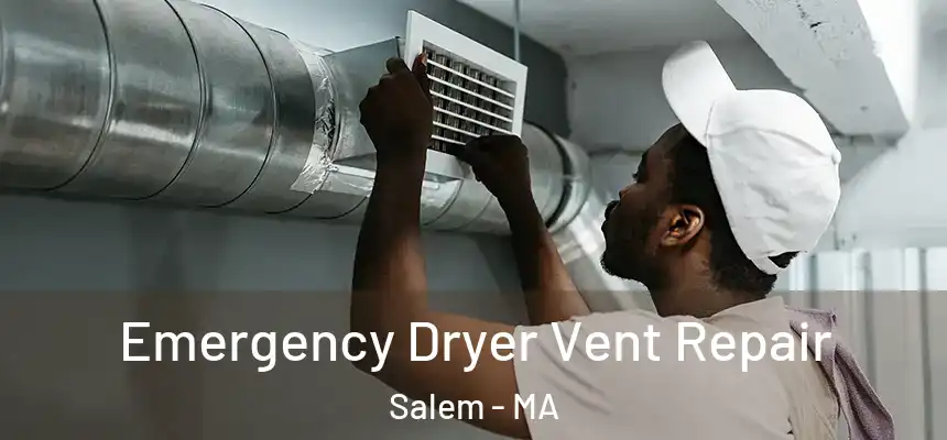  Emergency Dryer Vent Repair Salem - MA