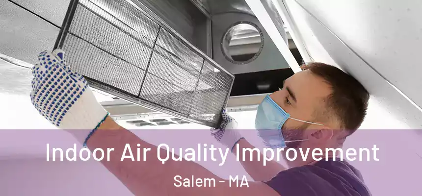  Indoor Air Quality Improvement Salem - MA