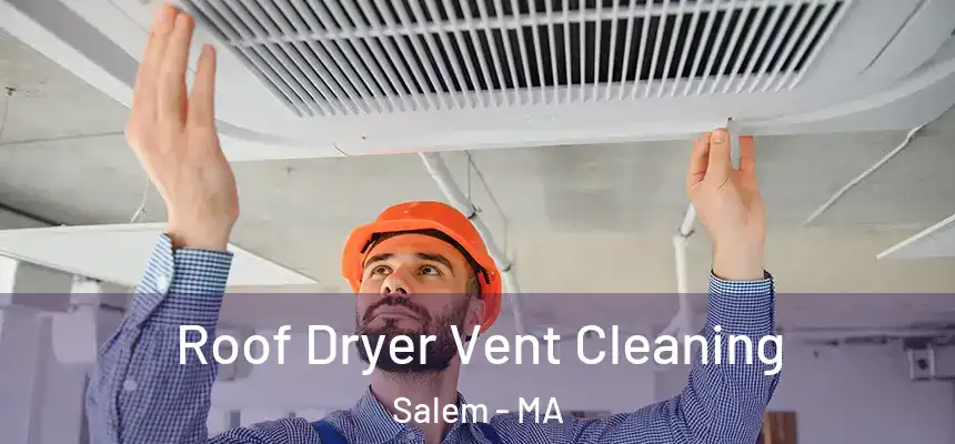  Roof Dryer Vent Cleaning Salem - MA